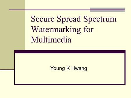 Secure Spread Spectrum Watermarking for Multimedia Young K Hwang.