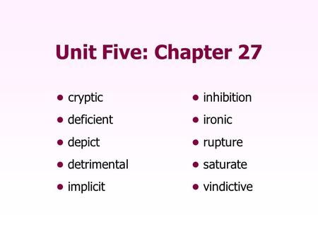 Unit Five: Chapter 27 • cryptic • inhibition • deficient • ironic