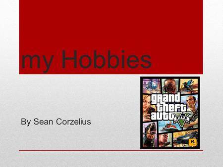 My Hobbies By Sean Corzelius. What is a Xbox? A Xbox is a gaming console that lets you play games talk to friends and just have fun messing around or.