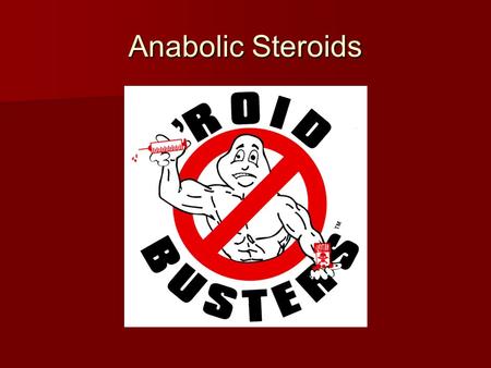 Anabolic Steroids.