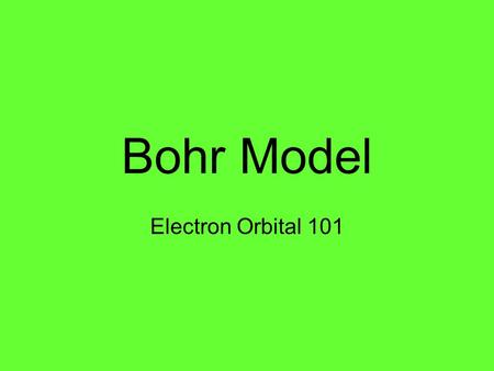 Bohr Model Electron Orbital 101. An introduction The Bohr Model of the atom and its electrons was developed after Rutherford had developed the concept.