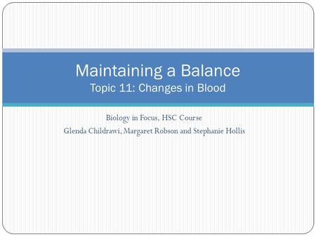 Biology in Focus, HSC Course Glenda Childrawi, Margaret Robson and Stephanie Hollis Maintaining a Balance Topic 11: Changes in Blood.