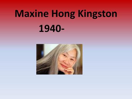 Maxine Hong Kingston 1940-.