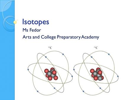 Isotopes Ms Fedor Arts and College Preparatory Academy.