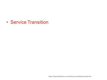 Service Transition https://store.theartofservice.com/the-service-transition-toolkit.html.