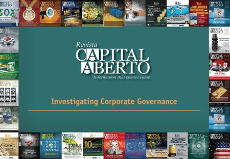 About CAPITAL ABERTO  We are a monthly magazine, launched in 2003, which covers capital markets related issues like: Investor Relations, Corporate Governance,