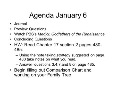 Agenda January 6 Journal Preview Questions Watch PBS’s Medici: Godfathers of the Renaissance Concluding Questions HW: Read Chapter 17 section 2 pages 480-