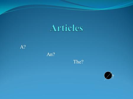 A? An? The? ?. English Nouns Proper Nouns Common Nouns.