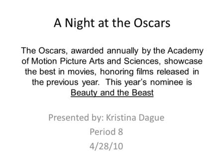 The Oscars, awarded annually by the Academy of Motion Picture Arts and Sciences, showcase the best in movies, honoring films released in the previous year.