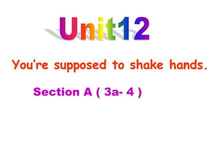 You’re supposed to shake hands. Section A ( 3a- 4 )