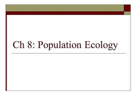 Ch 8: Population Ecology. Population Dynamics and Carrying Capacity  Most populations live in clumps due to resource availability, protection, food capture,