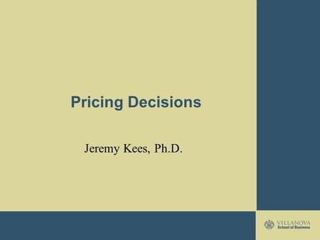 Pricing Decisions Jeremy Kees, Ph.D.. Pricing Overview PricePrice: the exchange value of a good or service Robinson-Patman ActRobinson-Patman Act –Federal.