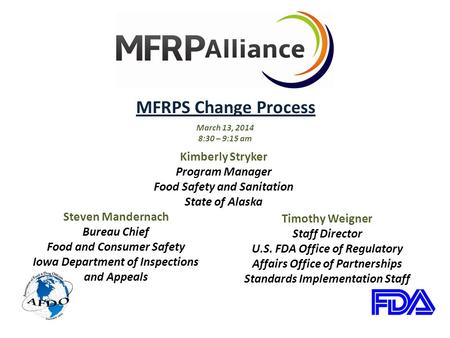 MFRPS Change Process March 13, 2014 8:30 – 9:15 am Steven Mandernach Bureau Chief Food and Consumer Safety Iowa Department of Inspections and Appeals Timothy.