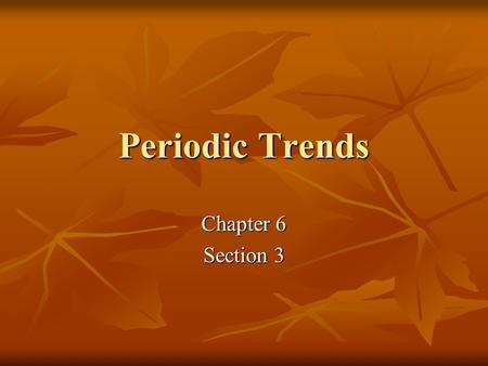 Periodic Trends Chapter 6 Section 3. Atomic radius Electron clouds do not have clearly defined edges. Electron clouds do not have clearly defined edges.