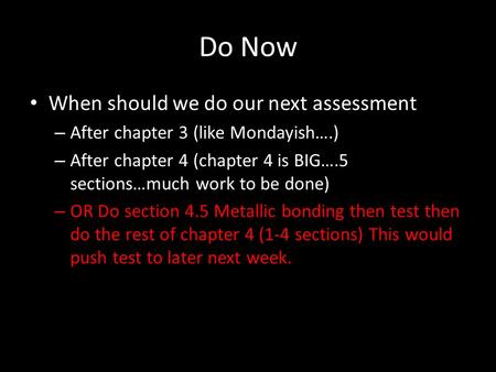 Do Now When should we do our next assessment – After chapter 3 (like Mondayish….) – After chapter 4 (chapter 4 is BIG….5 sections…much work to be done)