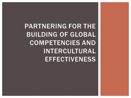 PARTNERING FOR THE BUILDING OF GLOBAL COMPETENCIES AND INTERCULTURAL EFFECTIVENESS.