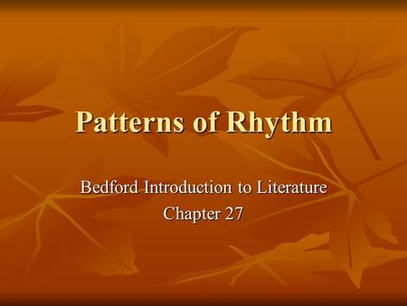 Patterns of Rhythm Bedford Introduction to Literature Chapter 27.