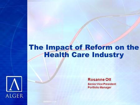 GMHSF/8.12.04 The Impact of Reform on the Health Care Industry Rosanne Ott Senior Vice President Portfolio Manager.