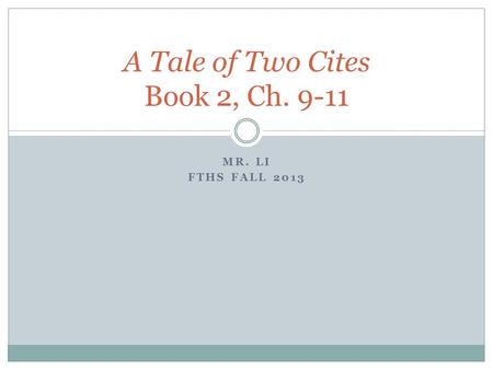 MR. LI FTHS FALL 2013 A Tale of Two Cites Book 2, Ch. 9-11.