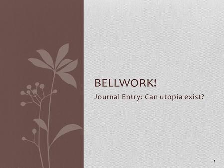 Journal Entry: Can utopia exist? 1 BELLWORK!. 2 Monday, October 27 th What am I learning today? Language – Learning Goal: Demonstrate the correct use.