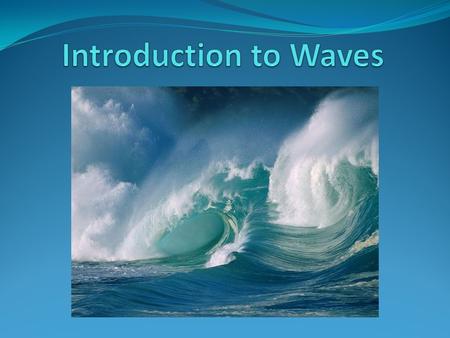 A wave is any disturbance that transmits energy through matter or space Imagine that your family has just returned from a day at the beach. You had.