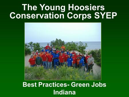 The Young Hoosiers Conservation Corps SYEP Best Practices- Green Jobs Indiana.