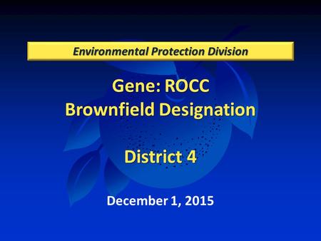 Gene: ROCC Brownfield Designation District 4 Gene: ROCC Brownfield Designation District 4 Environmental Protection Division December 1, 2015.