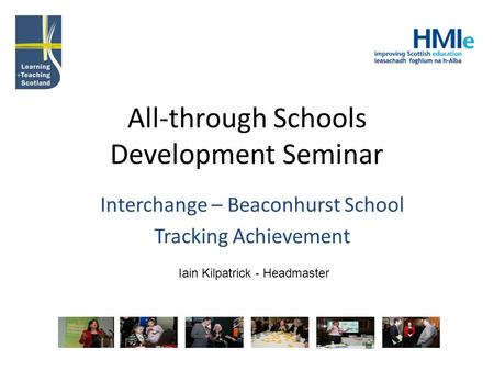 All-through Schools Development Seminar Interchange – Beaconhurst School Tracking Achievement Iain Kilpatrick - Headmaster.