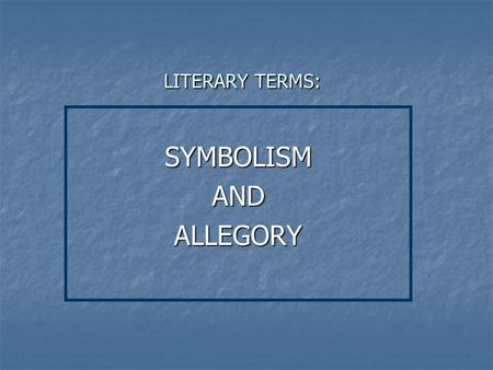 LITERARY TERMS: SYMBOLISMANDALLEGORY. SYMBOLISM SYMBOL: an object that stands for itself and a greater idea; it creates a direct, meaningful link between…