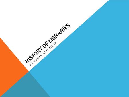 HISTORY OF LIBRARIES BY NADAV AND AIDEN. The Boston Public Library was the first library established in the U.S.A by George Ticknor who was the founder.