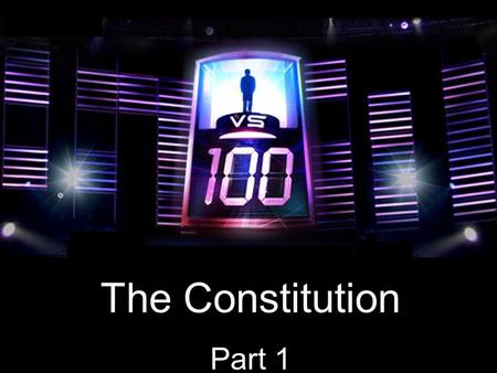 The Constitution Part 1. Choose Your Contestant You are about to face a “mob” of classroom opponents in a winner takes all quiz challenge. Wrong answers.