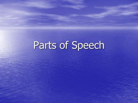 Parts of Speech. The Determiner A Determiner is a word that determines, or tells you that the noun is coming A Determiner is a word that determines, or.