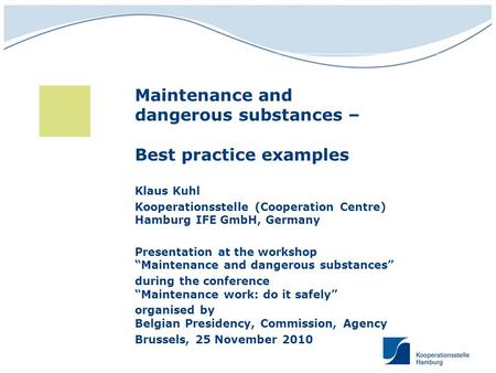 Maintenance and dangerous substances – Best practice examples Klaus Kuhl Kooperationsstelle (Cooperation Centre) Hamburg IFE GmbH, Germany Presentation.