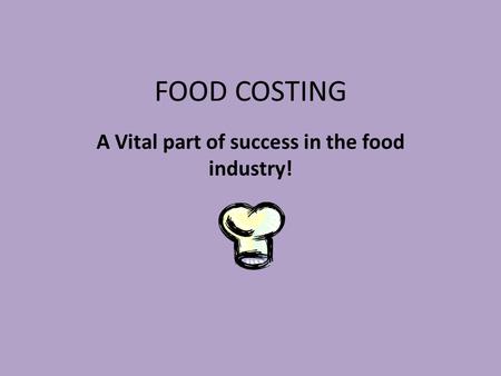 FOOD COSTING A Vital part of success in the food industry!