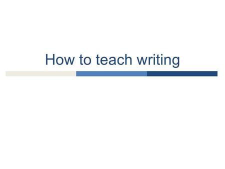 How to teach writing.