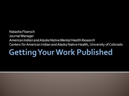 Natasha Floersch Journal Manager American Indian and Alaska Native Mental Health Research Centers for American Indian and Alaska Native Health, University.