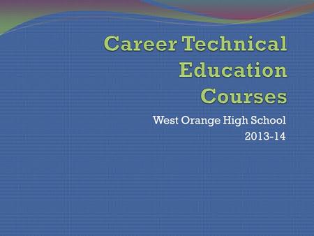 West Orange High School 2013-14. Audio Video Technology Principles of Audio video Tech. Animation Advanced Animation Graphic Design Commercial Photography.