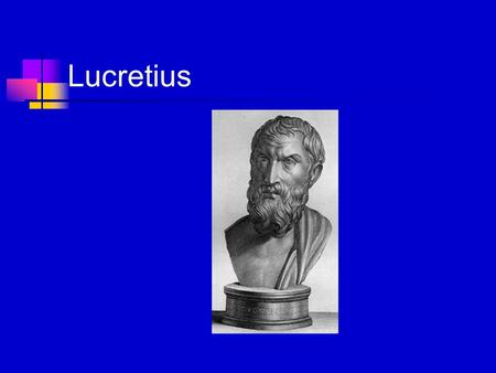 Lucretius. Map of Roman Empire “The opponents of Epicureanism commonly treated it as a dull, drab creed; Lucretius’ assertion is that, rightly apprehended,