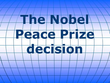 The Nobel Peace Prize decision. The Norwegian Nobel Committee announced on Friday in Oslo, Norway that the Nobel Peace Prize for 2015 is to be awarded.