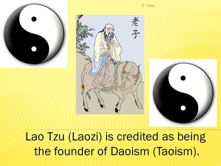 Lao Tzu (Laozi) is credited as being the founder of Daoism (Taoism).