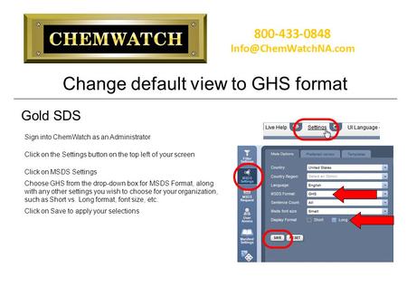 Change default view to GHS format Sign into ChemWatch as an Administrator Click on the Settings button on the top left of your screen Click on MSDS Settings.