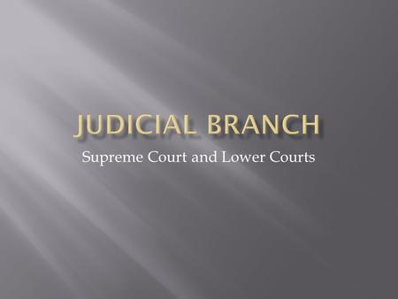 Supreme Court and Lower Courts.  Judicial Review  Supreme court has right to declare acts of Congress unconstitutional  Power to determine the constitutionality.