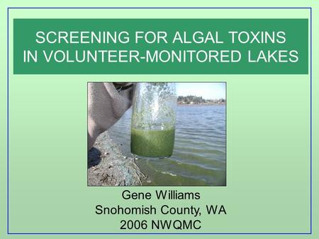 SCREENING FOR ALGAL TOXINS IN VOLUNTEER-MONITORED LAKES