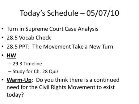 Today’s Schedule – 05/07/10 Turn in Supreme Court Case Analysis 28.5 Vocab Check 28.5 PPT: The Movement Take a New Turn HW: – 29.3 Timeline – Study for.