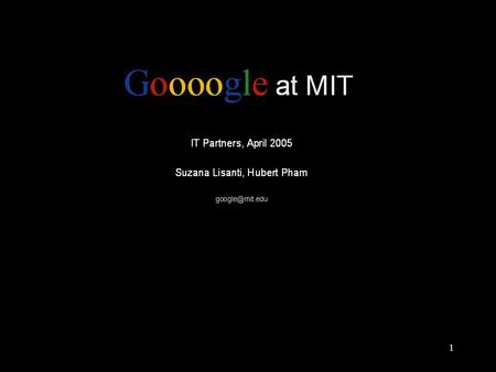 1. 2 Google Session 1.About MIT’s Google Search Appliance (GSA) 2.Adding Google search to your web site 3.Customizing search results 4.Tips on improving.