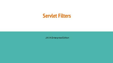 Servlet Filters JAVA Enterprise Edition. Servlet Filters Servlet Filters are Java classes that can be used in Servlet Programming for the following purposes: