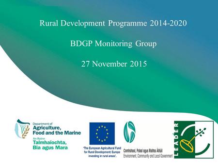 Rural Development Programme 2014-2020 BDGP Monitoring Group 27 November 2015.