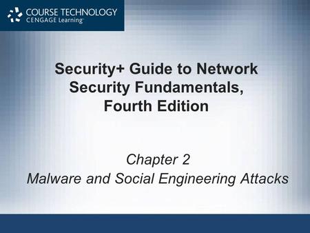 Security+ Guide to Network Security Fundamentals, Fourth Edition Chapter 2 Malware and Social Engineering Attacks.