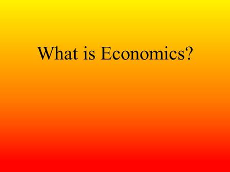 What is Economics?.