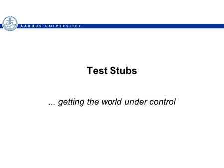 Test Stubs... getting the world under control. TDD of State Pattern To implement GammaTown requirements I CS, AUHenrik Bærbak Christensen2.